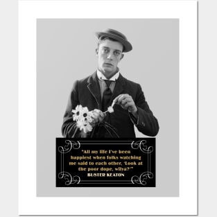 Buster Keaton Quotes: “All My Life I’ve Been Happiest When Folks Watching Me Said To Each Other, ‘Look At The Poor Dope, Wilya?” Posters and Art